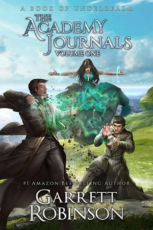 The Academy Journals Volume One — a Three-Book Box Set: A Book of Underrealm by Garrett Robinson