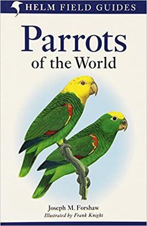 Parrots of the World: A Field Guide by Andy Forshaw, Joseph M. Forshaw