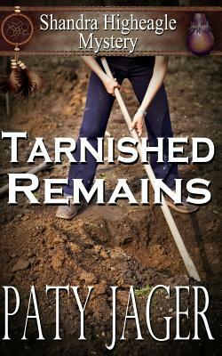 Tarnished Remains: Shandra Higheagle Mystery by Paty Jager