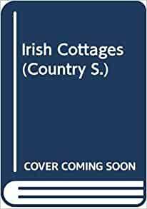 Irish Cottages by Maura Shaffrey, Walter Pfeiffer, Alice Taylor