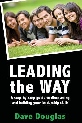 Leading the Way - a step by step guide to discovering and building your leaders by Dave Douglas