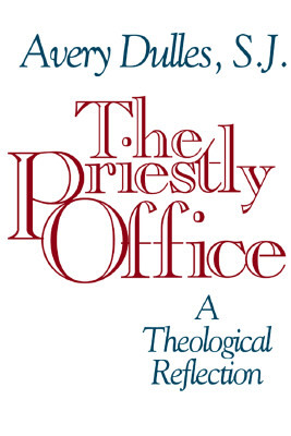 The Priestly Office: A Theological Reflection by Avery Dulles