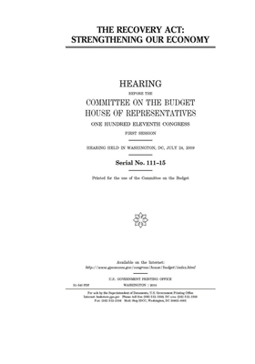 The Recovery Act: strengthening our economy by United States Congress, Committee on the Budget (house), United States House of Representatives