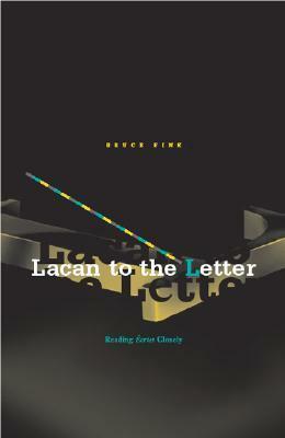 Lacan to the Letter: Reading Écrits Closely by Bruce Fink
