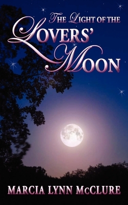 The Light of the Lovers' Moon by Marcia Lynn McClure