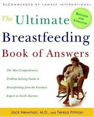 The Ultimate Breastfeeding Book of Answers: The Most Comprehensive Problem-Solving Guide to Breastfeeding from the Foremost Expert in North America, Revised & Updated Edition by Teresa Pitman, Jack Newman