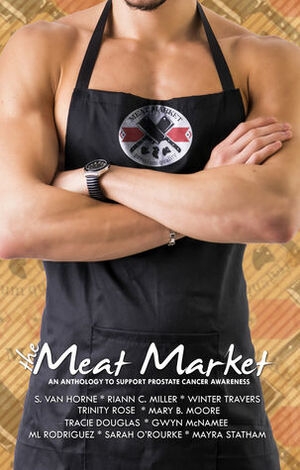 Meat Market Anthology by M.L. Rodriguez, Sarah O'Rourke, Tracie Douglas, Mayra Statham, S. Van Horne, Trinity Rose, Gwyn McNamee, Winter Travers, Mary B. Moore, Riann C. Miller