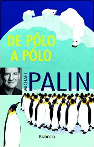 De PÃ³lo a PÃ³lo by Michael Palin