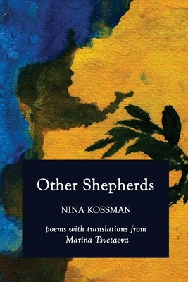 Other Shepherds: Poems with Translations from Marina Tsvetaeva by Nina Kossman