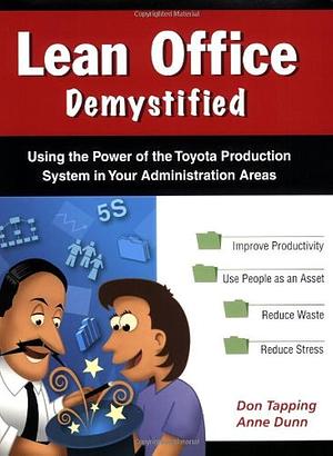 Lean Office Demystified: Using the Power of the Toyota Production System in Your Administrative Areas by Anne Dunn, Don Tapping