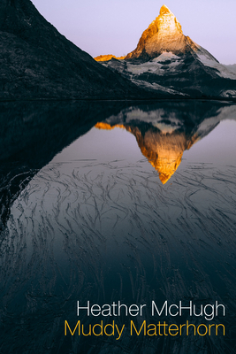 Muddy Matterhorn by Heather McHugh