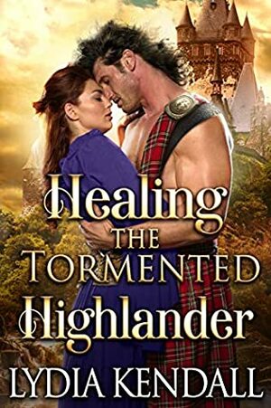 Healing the Tormented Highlander by Lydia Kendall