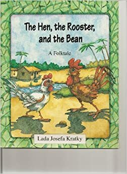 The Hen, the Rooster, and the Bean by Lada Josefa Kratky