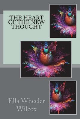 The Heart of the New Thought by Ella Wheeler Wilcox