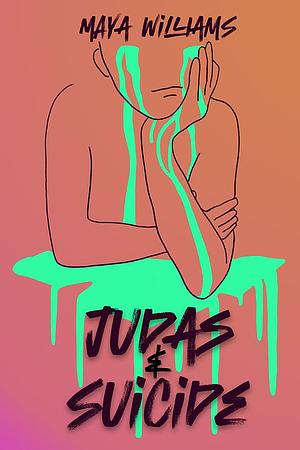 Judas &amp; Suicide by Maya Williams