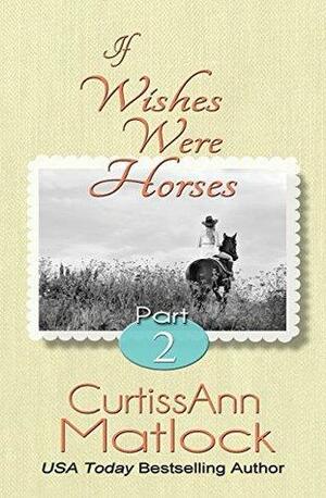 If Wishes Were Horses: Part 2 by Curtiss Ann Matlock