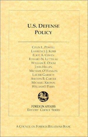 U.S. Defense Policy by Colin Powell, Eliot A. Cohen, Lawrence J. Korb