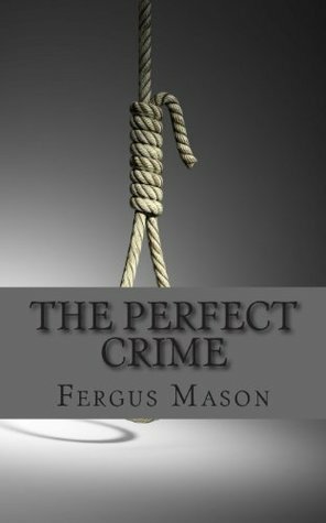 The Perfect Crime: The Real Life Crime that Inspired Hitchcock's Rope by Fergus Mason
