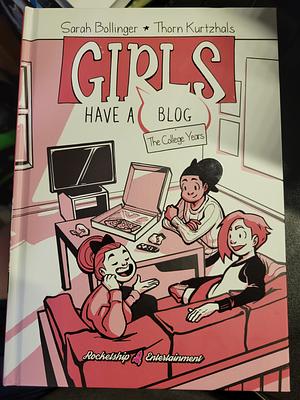Girls Have a Blog: the College Years by Thorn Kurtzhals, Sarah Bollinger