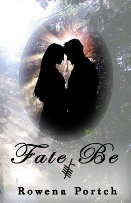 Fate Be by Rowena Portch