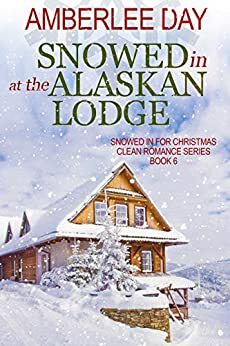 Snowed In at the Alaskan Lodge by Amberlee Day, Amberlee Day