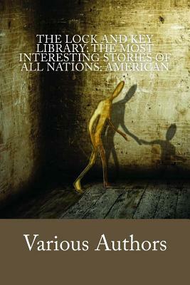 The Lock and Key Library: The most interesting stories of all nations: American by Mary Eleanor Wilkins Freeman, F. Marion Crawford, Charles Brockden Brown