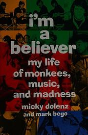 I'm a Believer: My Life of Monkees, Music, and Madness by Micky Dolenz, Mark Bego