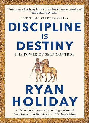 Discipline Is Destiny: A New York Times Bestseller by Ryan Holiday