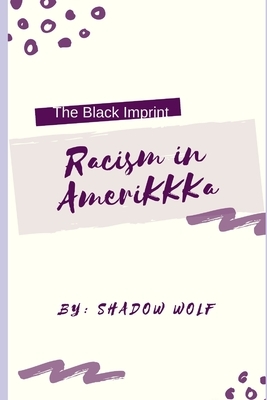 The Black Imprint: Racism in AmeriKKKa by Shadow Wolf, Monique Williams