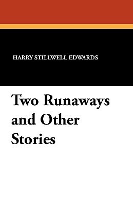 Two Runaways and Other Stories by Harry Stillwell Edwards