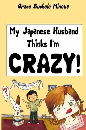 My Japanese Husband Thinks I'm Crazy: The Comic Book by Grace Buchele Mineta
