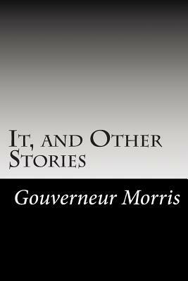 It, and Other Stories by Gouverneur Morris