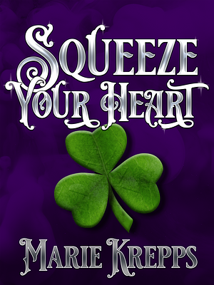 Squeeze Your Heart by Marie Krepps
