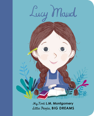 Lucy Maud: My First L. M. Montgomery by Maria Isabel Sánchez Vegara