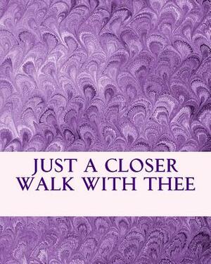 Just A Closer Walk With Thee by Cheryl L. Bradley