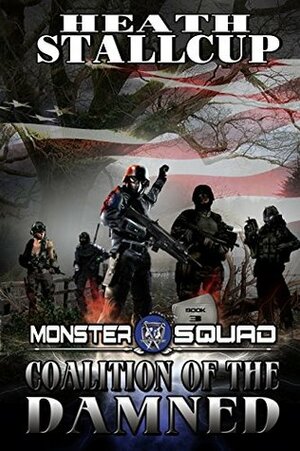 Coalition of the Damned: A Monster Squad Novel 3 by Heath Stallcup