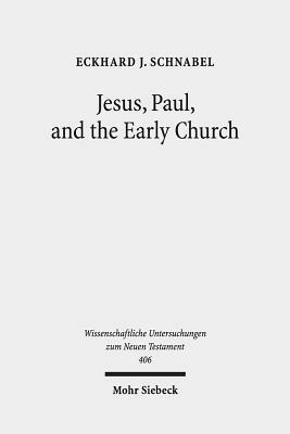 Jesus, Paul, and the Early Church: Missionary Realities in Historical Contexts. Collected Essays by Eckhard J. Schnabel