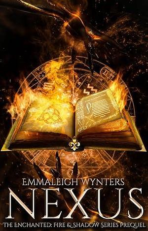 Nexus: The Enchanted: Fire & Shadow Series Prequel by Emmaleigh Wynters, Emmaleigh Wynters