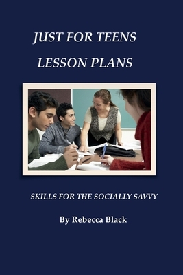 Just for Teens Lesson Plans: Skills for the Socially Savvy by Rebecca Black