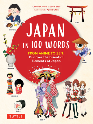 Japan in 100 Words: From Anime to Zen: Discover the Essential Elements of Japan by Gavin Blair, Ornella Civardi
