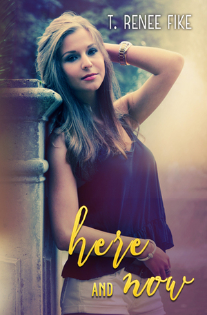 Here and Now by T. Renee Fike