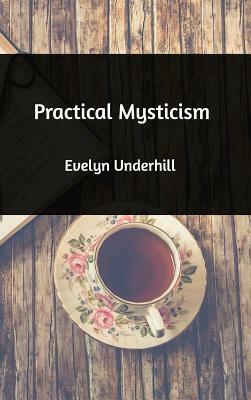 Practical Mysticism by Evelyn Underhill