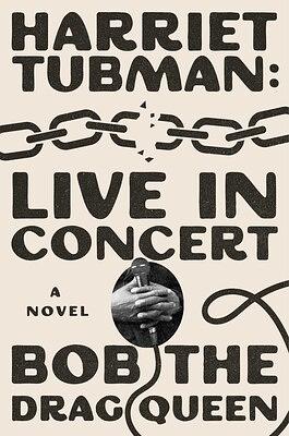 Harriet Tubman: Live in Concert by Bob the Drag Queen