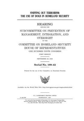 Sniffing out terrorism: the use of dogs in homeland security by United St Congress, United States House of Representatives, Committee on Homeland Security (house)