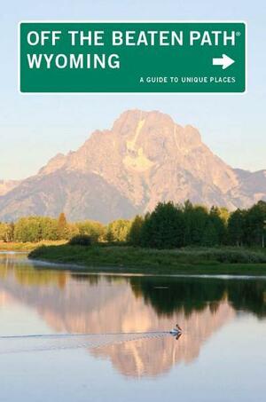 Wyoming Off the Beaten Path(r): A Guide to Unique Places by Michael McCoy