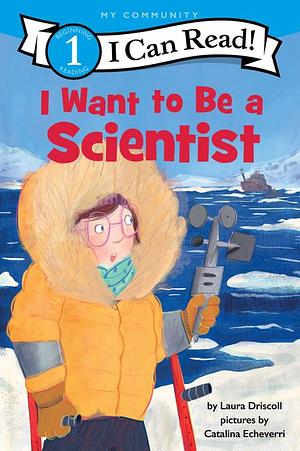 I Want to Be a Scientist by Laura Driscoll