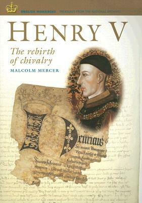 Henry V: The Rebirth of Chivalry by Malcolm Mercer