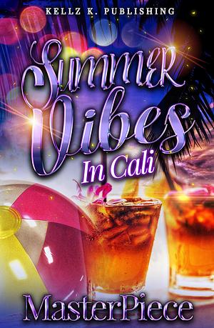 Summer Vibes In Cali : A Hood Love Novella by Masterpiece, Masterpiece