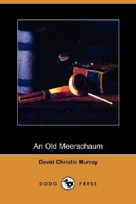 An Old Meerschaum (Dodo Press) by David Christie Murray