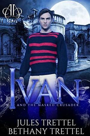 Ivan and the Masked Crusader by Bethany Trettel, Jules Trettel